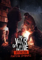 This War of Mine: Stories - Fading Embers (ep. 3)