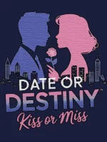 Date or Destiny Kiss or Miss