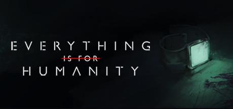 Everything Is For Humanity Game Free Download Torrent