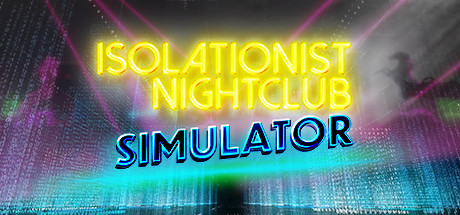 Isolationist Nightclub Simulator - PC Game Download via Torrent