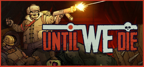 Until We Die - PC Game Download via Torrent