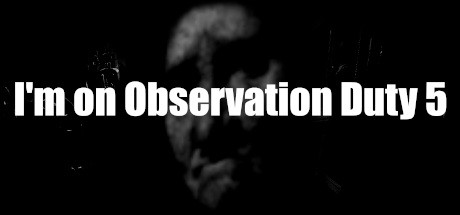 I am on Observation Duty 5 - PC Game Download via Torrent